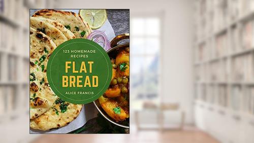 Cover from 123 Homemade Flat Bread Recipes: Best Flat Bread Cookbook for Dummies, written by Alice Francis