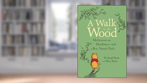 Cover from A Walk in the Wood: Meditations on Mindfulness with a Bear Named Pooh, written by Joseph Parent