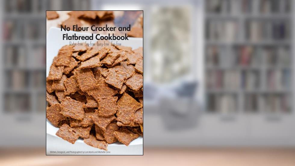 No Flour Cracker and Flatbread Cookbook: Gluten-free Dairy-free Soy-free Egg-free Grain-free recipes., written by Lori Morris