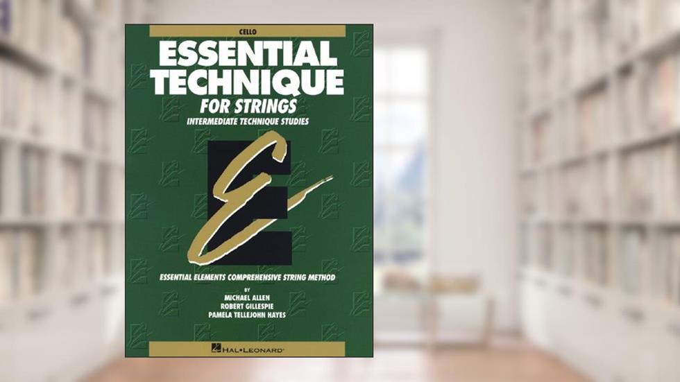 Essential Technique for Strings (Original Series): Cello, written by Robert Gillespie; Pamela Tellejohn Hayes; Michael Allen