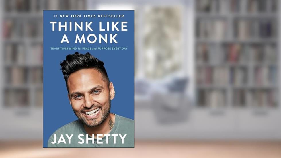 Think Like a Monk: Train Your Mind for Peace and Purpose Every Day, written by Jay Shetty