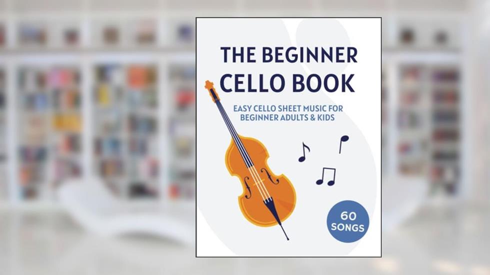 The Beginner Cello Book: Easy Cello Sheet Music For Beginner Adults & Kids, written by Classical Masterpieces