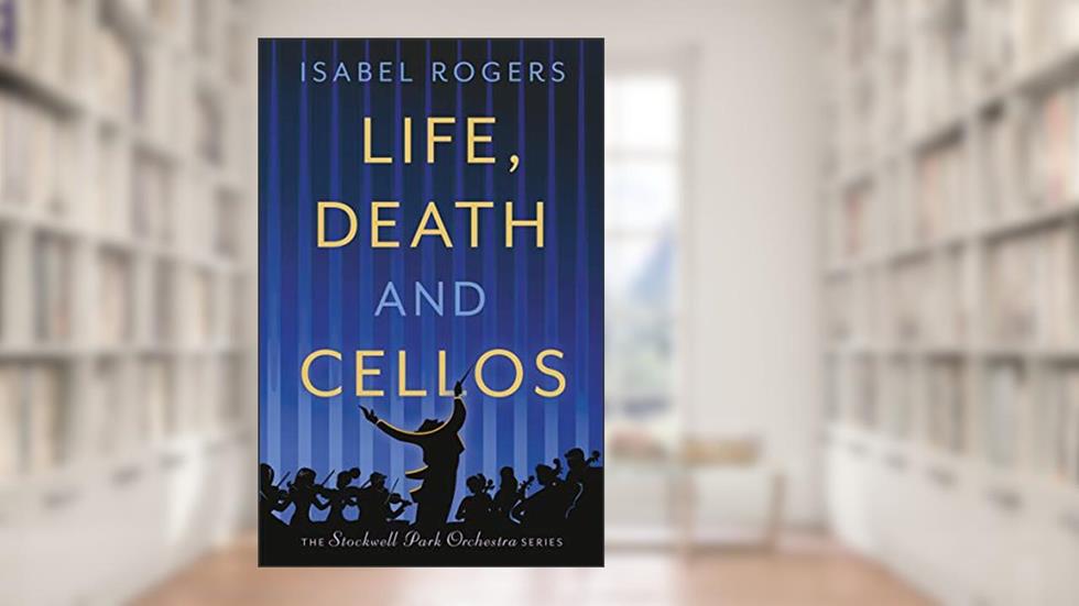 Life, Death and Cellos (The Stockwell Park Orchestra Series Book 1), written by Isabel Rogers