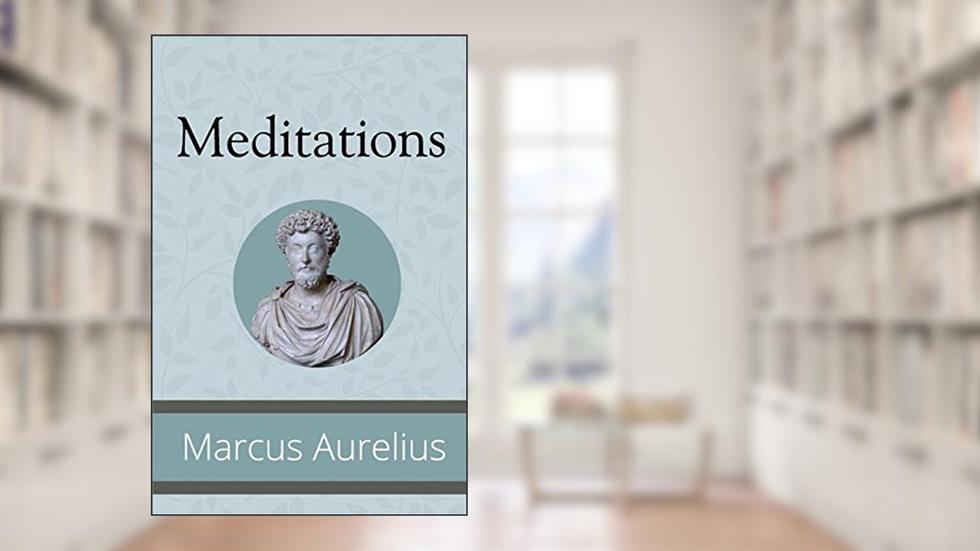 Meditations, written by Marcus Aurelius