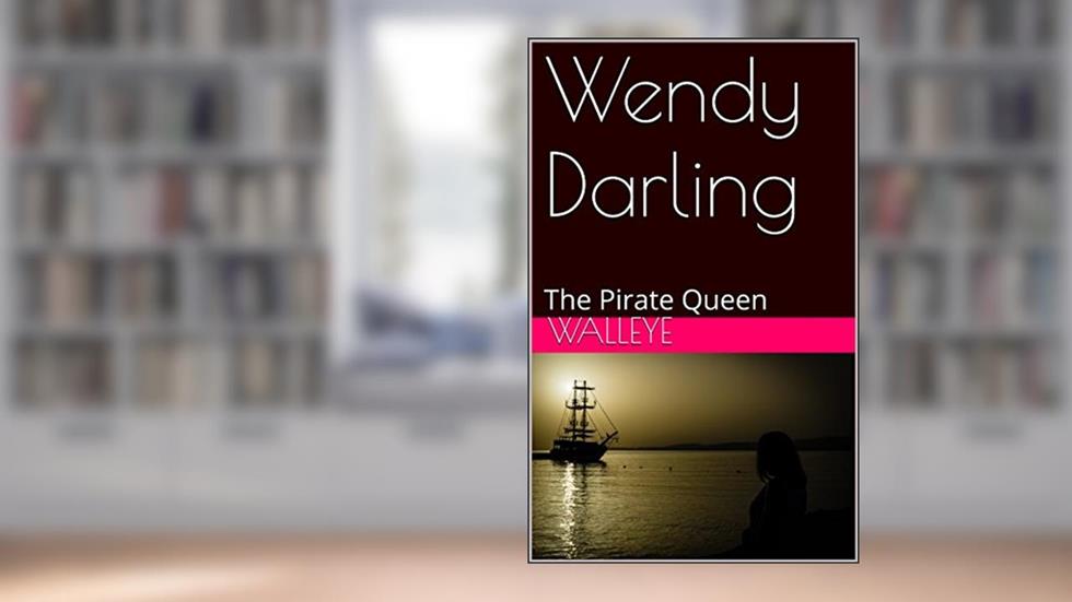 Wendy Darling: The Pirate Queen, written by Walleye