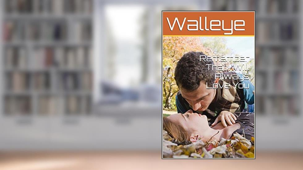 Remember That I Will Always Love You, written by Walleye