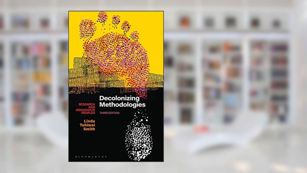 Decolonizing Methodologies: Research and Indigenous Peoples, written by Linda Tuhiwai Smith