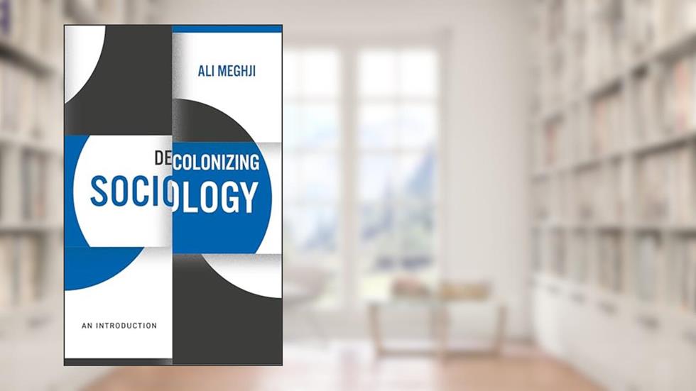 Decolonizing Sociology: An Introduction (Decolonizing the Curriculum), written by Ali Meghji