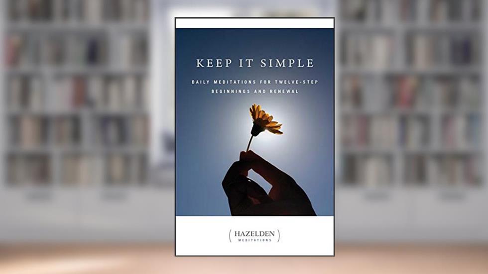 Keep It Simple: Daily Meditations for Twelve Step Beginnings and Renewal (Hazelden Meditations), written by Anonymous