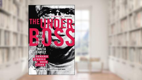 Cover from The Underboss: The Rise and Fall of a Mafia Family, written by Dick Lehr; Gerard O'Neill