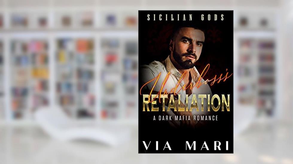 Underboss's Retaliation: Dark Mafia Romance (Sicilian Gods Book 2), written by Via Mari