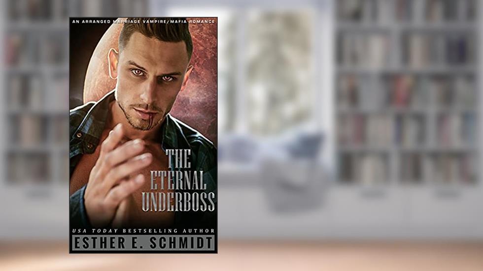 The Eternal Underboss (The Eternal Mafia), written by Esther E. Schmidt