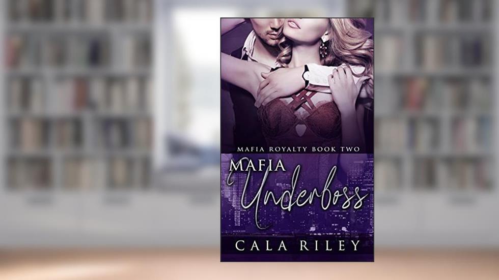 Mafia Underboss: A Friends to Lovers Mafia Romance (Mafia Royalty Book 2), written by Cala Riley