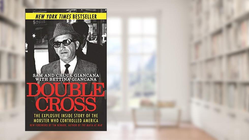 Double Cross: The Explosive Inside Story of the Mobster Who Controlled America, written by Sam Giancana; Chuck Giancana; Bettina Giancana