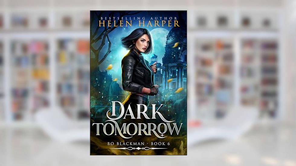 Dark Tomorrow (Bo Blackman Book 6), written by Helen Harper
