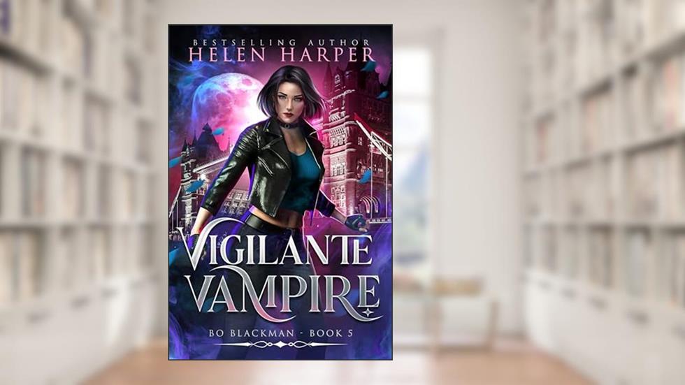 Vigilante Vampire (Bo Blackman Book 5), written by Helen Harper