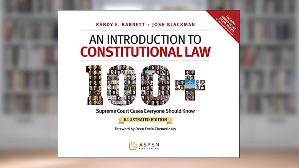 An Introduction to Constitutional Law: 100 Supreme Court Cases, Illustrated Edition, written by Randy E Barnett; Josh Blackman