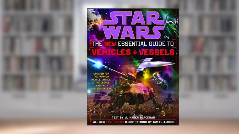 The New Essential Guide to Vehicles and Vessels (Star Wars), written by Haden Blackman