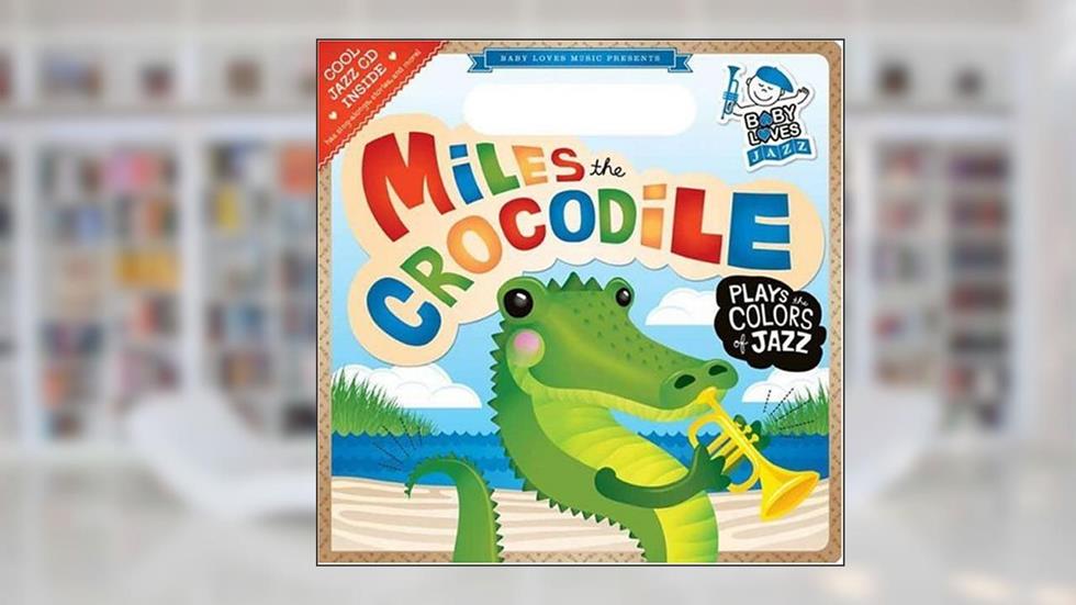 Miles the Crocodile Plays the Colors of Jazz: Baby Loves Jazz, written by Andy Blackman