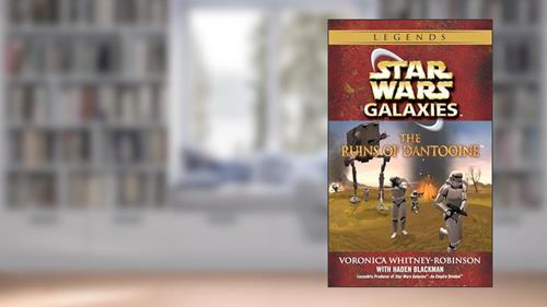 The Ruins of Dantooine (Star Wars: Galaxies), written by Voronica Whitney-Robinson; Haden Blackman