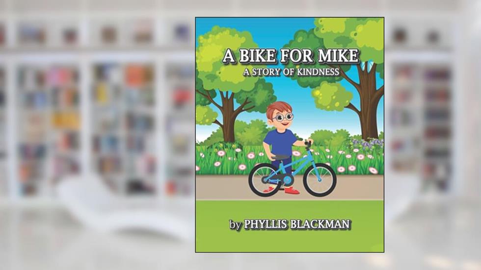 A Bike For Mike: A Story of Kindness, written by Phyllis Blackman