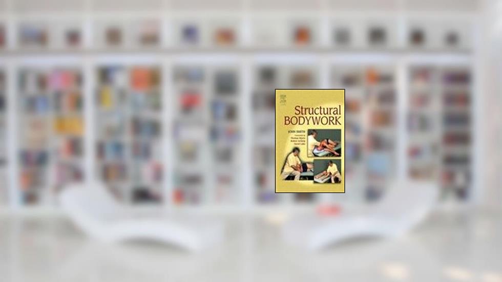 Structural Bodywork: An introduction for students and practitioners, written by John Smith
