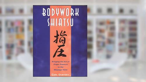 Cover from BodyWork Shiatsu: Bringing the Art of Finger Pressure to the Massage Table, written by Carl Dubitsky