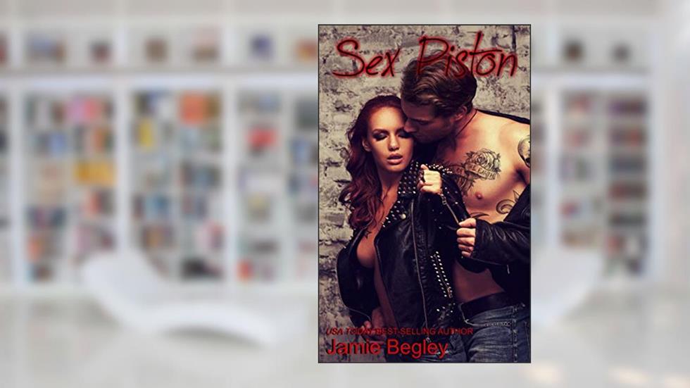 Sex Piston (Biker Bitches Book 1), written by Jamie Begley