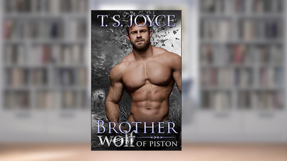 Brother Wolf of Piston (Wolves of Piston Book 2), written by T. S. Joyce