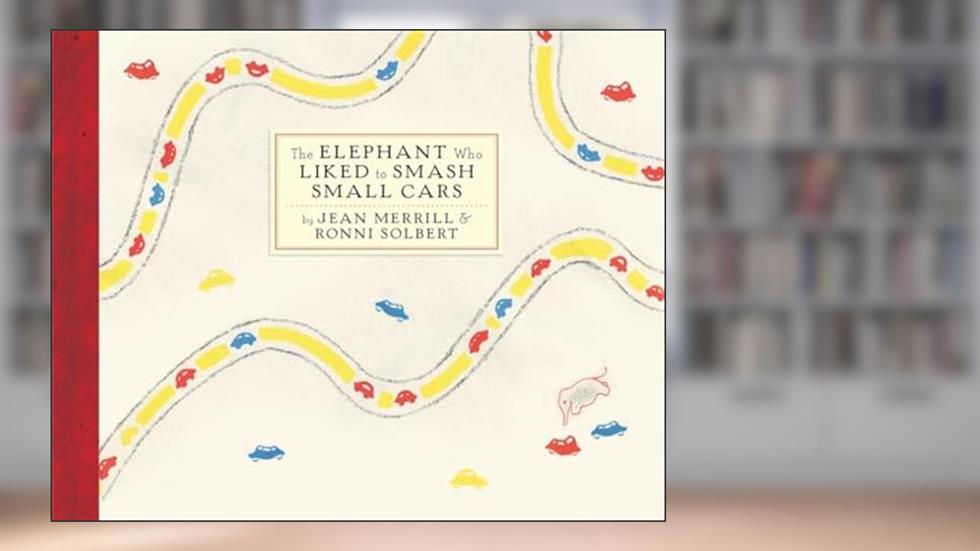 The Elephant Who Liked to Smash Small Cars, written by Jean Merrill