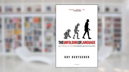 Cover from The Unfolding of Language: An Evolutionary Tour of Mankind's Greatest Invention, written by Guy Deutscher