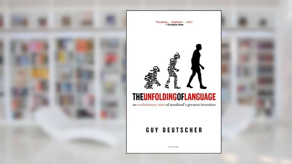 The Unfolding of Language: An Evolutionary Tour of Mankind's Greatest Invention, written by Guy Deutscher