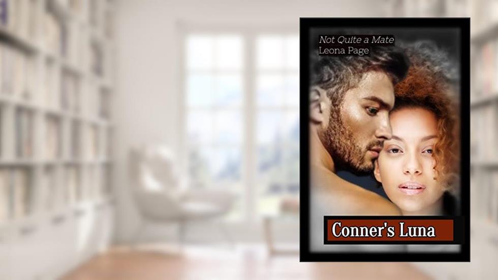 Conner's Luna: Not Quite a Mate (Not Quite An Alpha), written by Leona Page