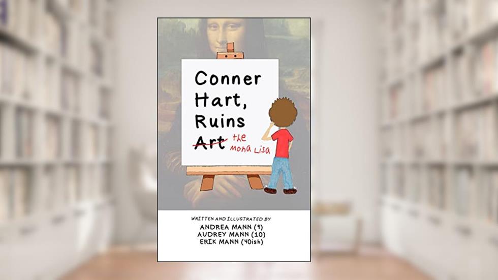 Conner Hart Ruins Art (The Mona Lisa) (Conner Hart, Ruins Art Book 1), written by Erik Mann; Andrea Mann; Audrey Mann