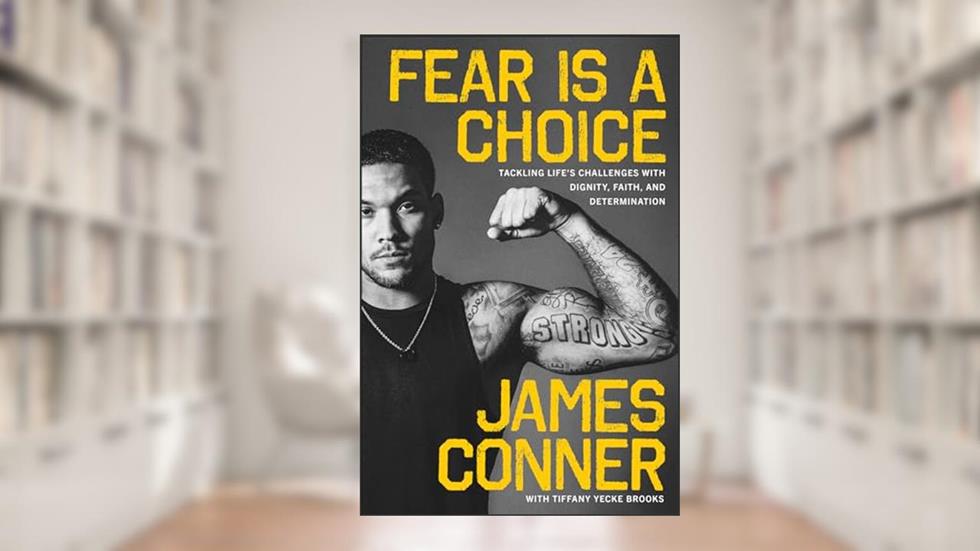 Fear Is a Choice: Tackling Life's Challenges with Dignity, Faith, and Determination, written by James Conner; Tiffany Yecke Brooks