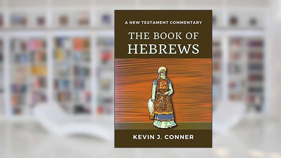 The Book of Hebrews, written by Kevin Conner