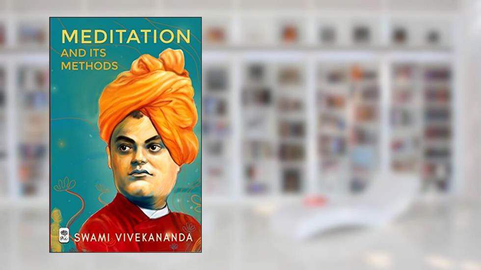 Meditation and Its Methods by Swami Vivekananda, written by Swami Vivekananda