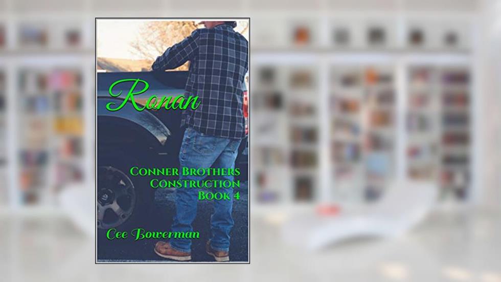 Ronan: Conner Brothers Construction, Book 4 (CBC), written by Cee Bowerman