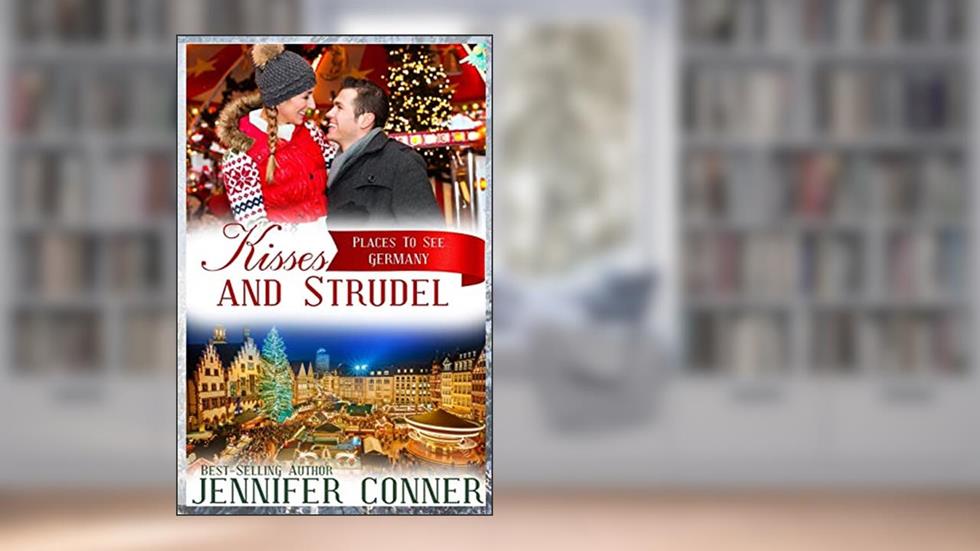 Kisses and Strudel: Christmas Romance - Germany (Places to See), written by Jennifer Conner