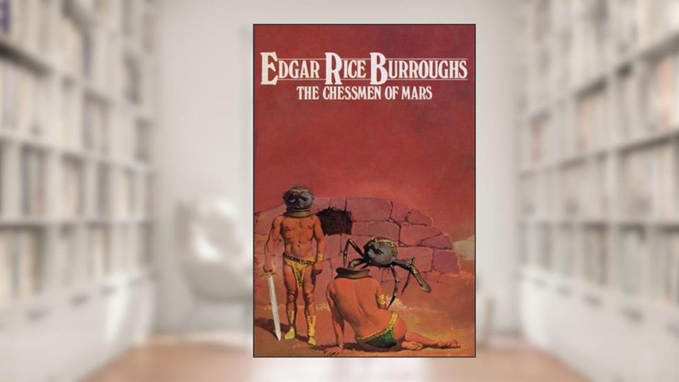 The Chessmen of Mars, written by Edgar Rice Burroughs