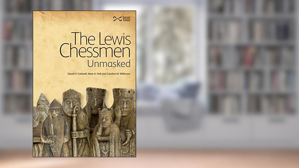 The Lewis Chessmen: Unmasked, written by David H. Caldwell; Mark A. Hall; Caroline M. Wilkinson