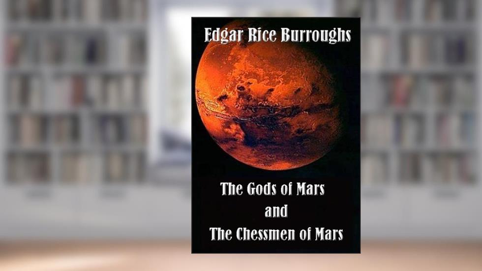 The Gods of Mars - The Chessmen of Mars., written by Edgar Rice Burroughs