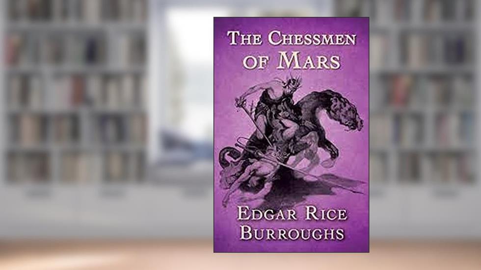 The Chessmen of Mars: Annotated, written by Edgar Rice Burroughs