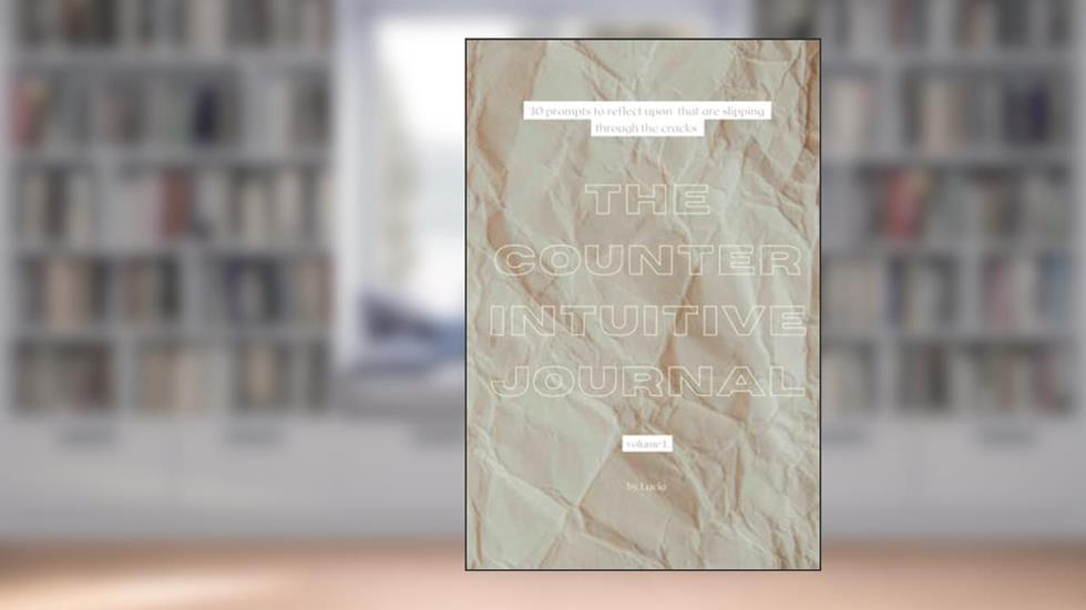 The Counterintuitive Journal Vol. 1: 30 prompts to reflect upon that are slipping through the cracks (Grayscale interior edition), written by Lucia A Lanzoni