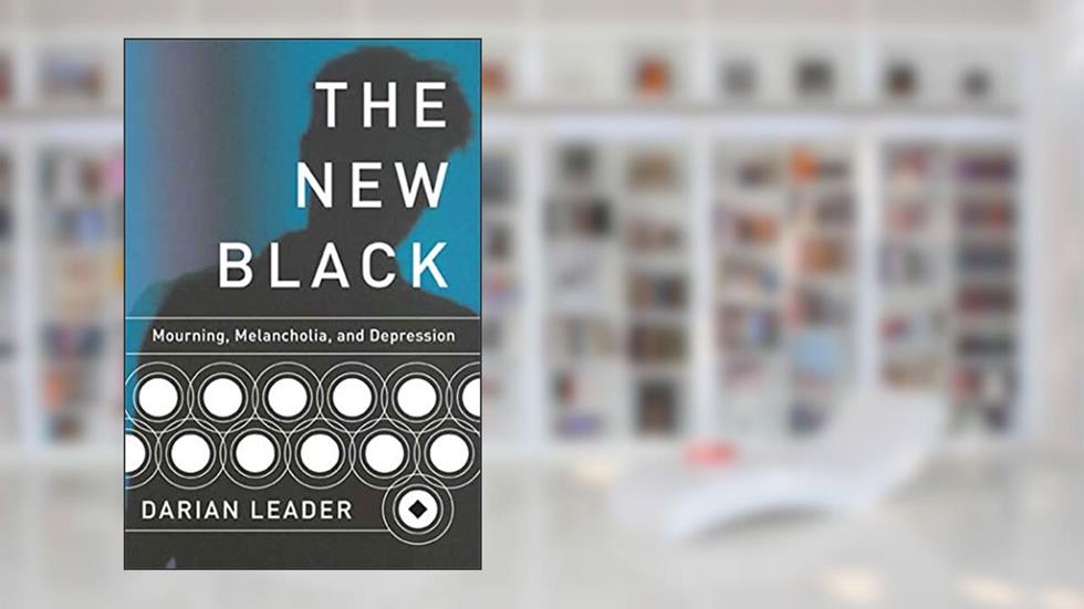 The New Black: Mourning, Melancholia, and Depression, written by Darian Leader