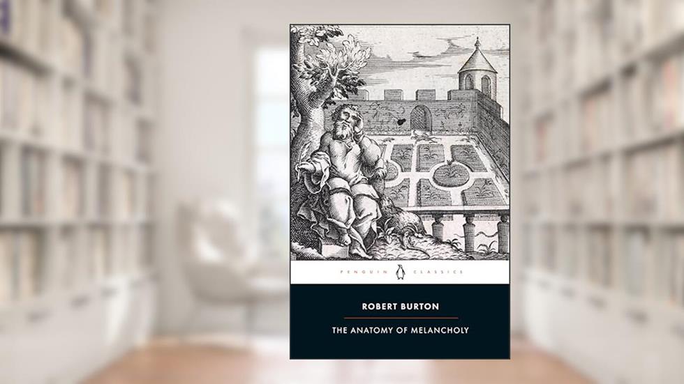 Anatomy of Melancholy, written by Robert Burton