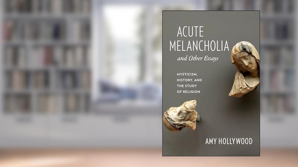 Acute Melancholia and Other Essays: Mysticism, History, and the Study of Religion (Gender, Theory, and Religion), written by Amy Hollywood