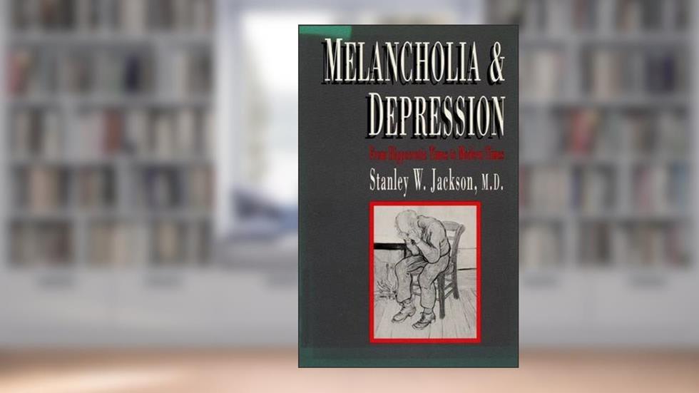 Melancholia and Depression: From Hippocratic Times to Modern Times, written by Stanley W. Jackson