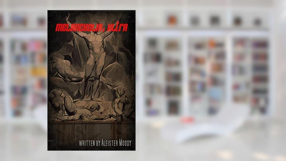 Melancholia, Ultra, written by Aleister Moody
