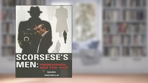 Cover from Scorsese's Men: Melancholia and the Mob, written by Mark Nicholls